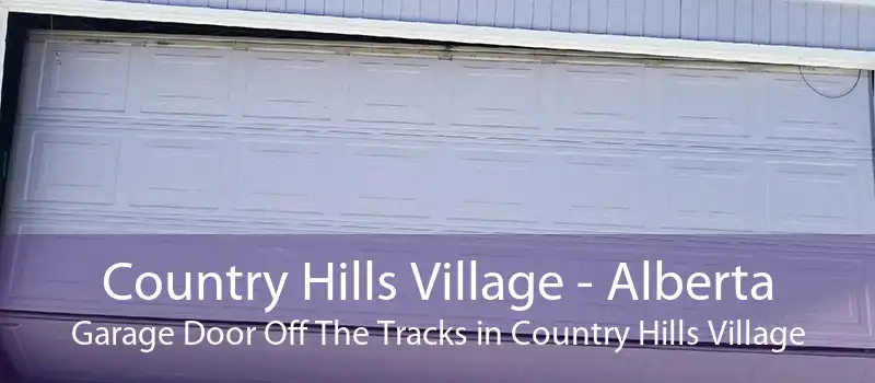 Country Hills Village - Alberta Garage Door Off The Tracks in Country Hills Village