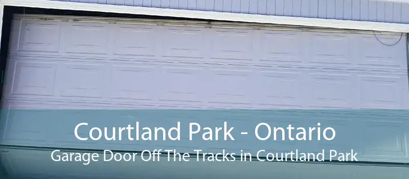 Courtland Park - Ontario Garage Door Off The Tracks in Courtland Park