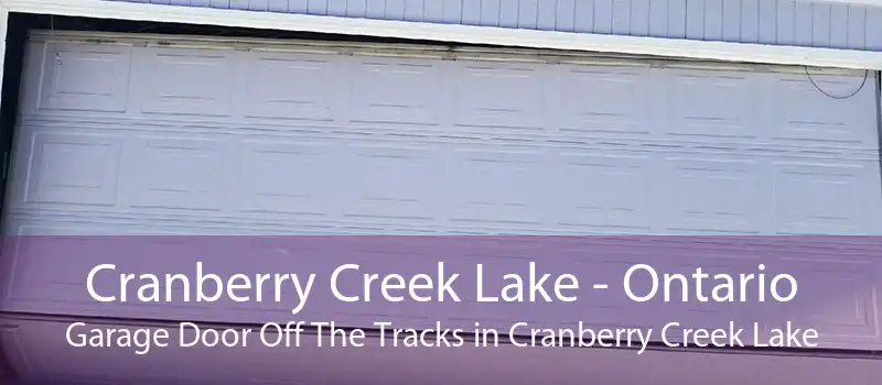 Cranberry Creek Lake - Ontario Garage Door Off The Tracks in Cranberry Creek Lake