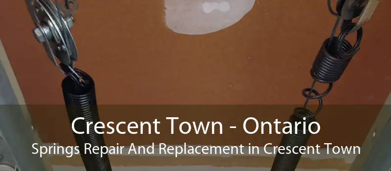 Crescent Town - Ontario Springs Repair And Replacement in Crescent Town
