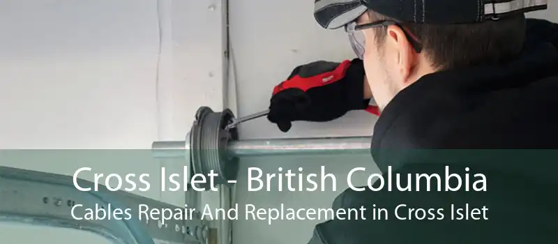 Cross Islet - British Columbia Cables Repair And Replacement in Cross Islet