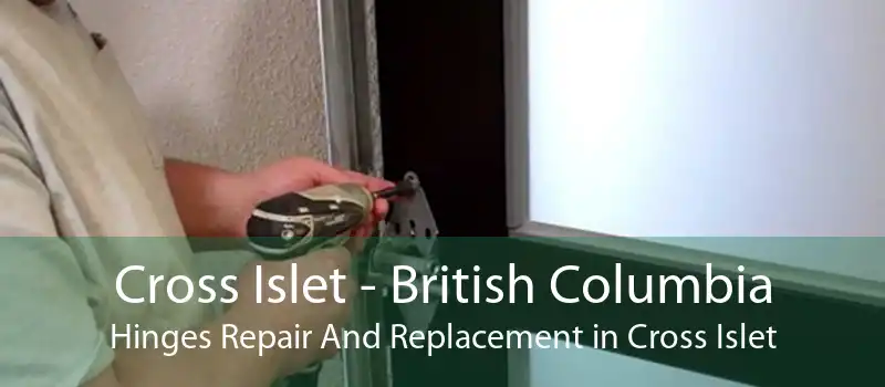 Cross Islet - British Columbia Hinges Repair And Replacement in Cross Islet