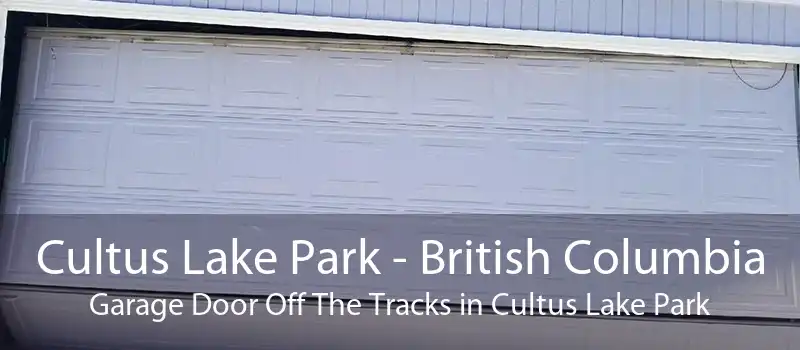 Cultus Lake Park - British Columbia Garage Door Off The Tracks in Cultus Lake Park