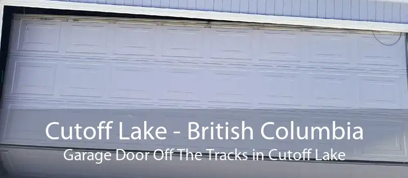 Cutoff Lake - British Columbia Garage Door Off The Tracks in Cutoff Lake