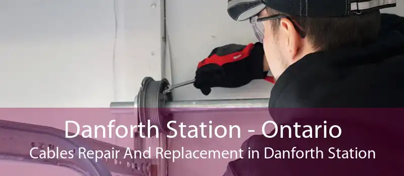 Danforth Station - Ontario Cables Repair And Replacement in Danforth Station