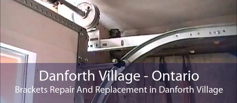 Danforth Village - Ontario Brackets Repair And Replacement in Danforth Village