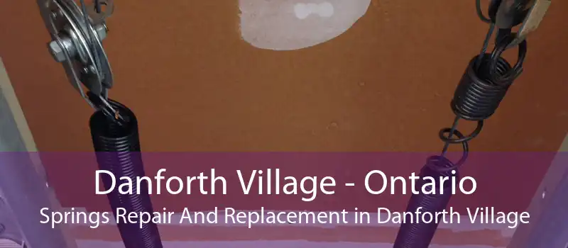 Danforth Village - Ontario Springs Repair And Replacement in Danforth Village