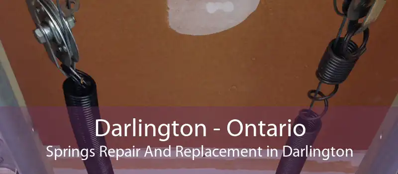 Darlington - Ontario Springs Repair And Replacement in Darlington