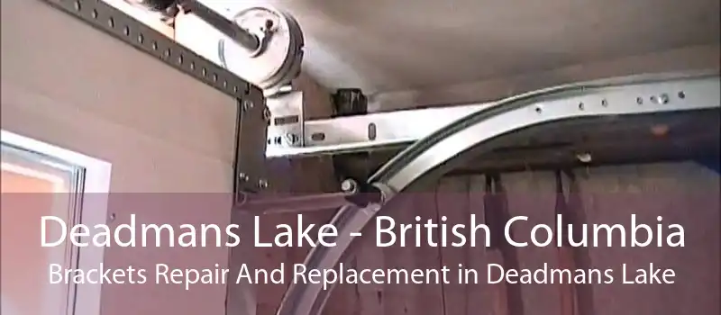 Deadmans Lake - British Columbia Brackets Repair And Replacement in Deadmans Lake