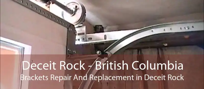 Deceit Rock - British Columbia Brackets Repair And Replacement in Deceit Rock