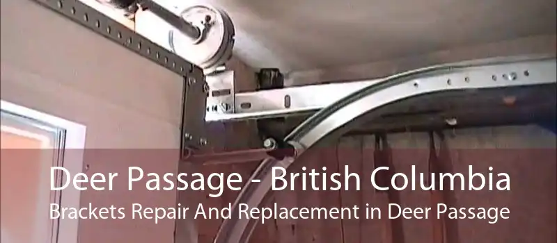 Deer Passage - British Columbia Brackets Repair And Replacement in Deer Passage