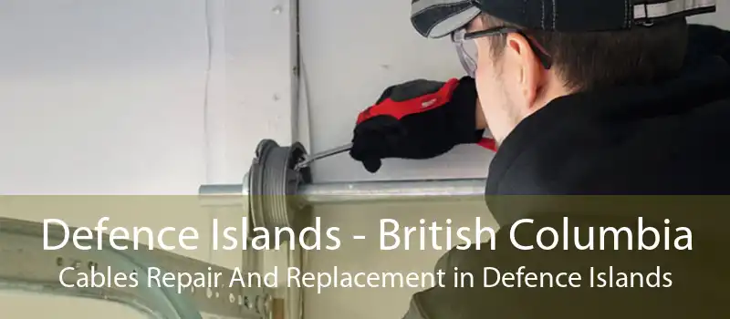 Defence Islands - British Columbia Cables Repair And Replacement in Defence Islands