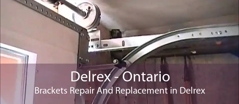 Delrex - Ontario Brackets Repair And Replacement in Delrex