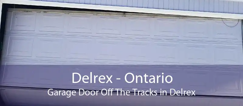 Delrex - Ontario Garage Door Off The Tracks in Delrex