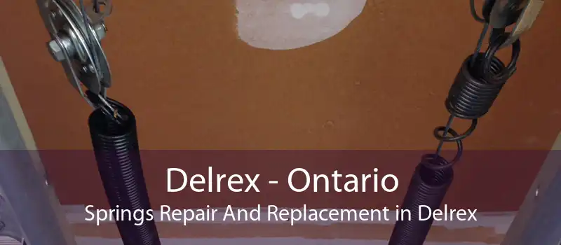 Delrex - Ontario Springs Repair And Replacement in Delrex