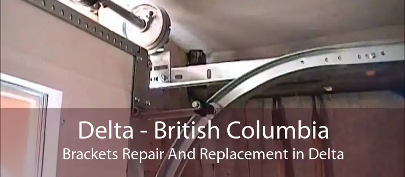 Delta - British Columbia Brackets Repair And Replacement in Delta