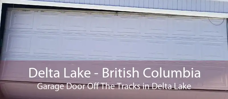 Delta Lake - British Columbia Garage Door Off The Tracks in Delta Lake