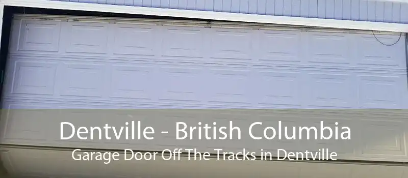 Dentville - British Columbia Garage Door Off The Tracks in Dentville
