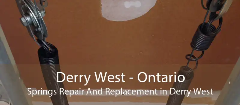 Derry West - Ontario Springs Repair And Replacement in Derry West