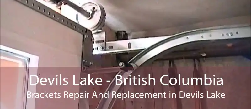 Devils Lake - British Columbia Brackets Repair And Replacement in Devils Lake