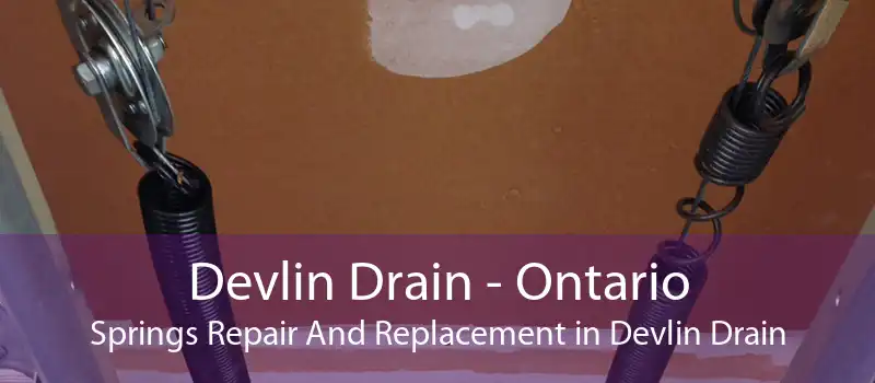 Devlin Drain - Ontario Springs Repair And Replacement in Devlin Drain
