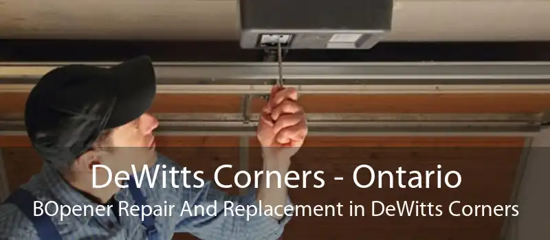 DeWitts Corners - Ontario BOpener Repair And Replacement in DeWitts Corners
