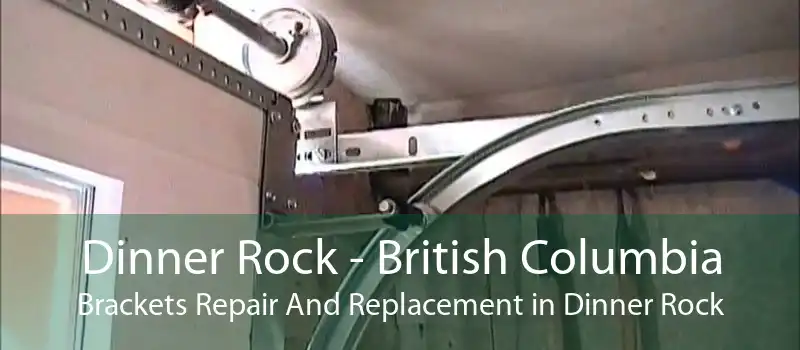 Dinner Rock - British Columbia Brackets Repair And Replacement in Dinner Rock