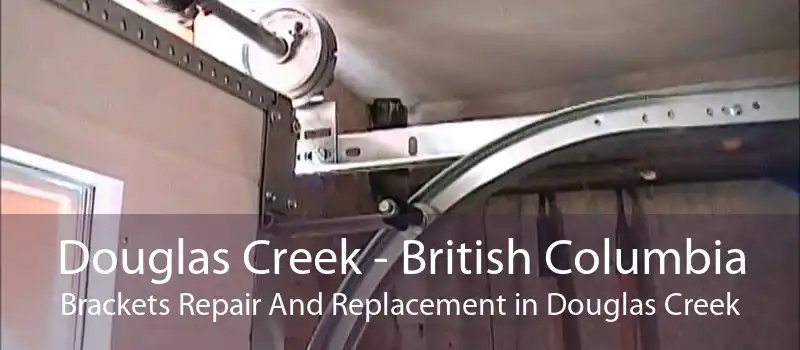 Douglas Creek - British Columbia Brackets Repair And Replacement in Douglas Creek