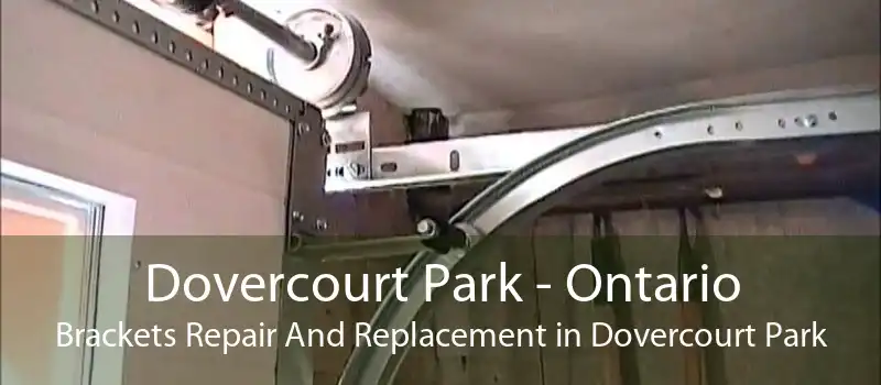 Dovercourt Park - Ontario Brackets Repair And Replacement in Dovercourt Park