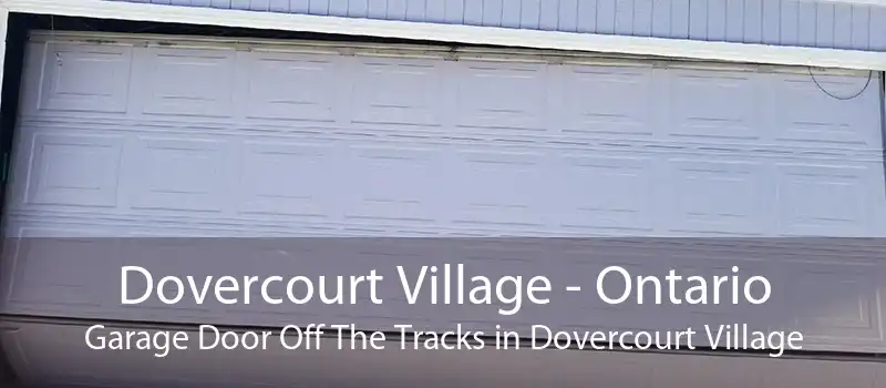 Dovercourt Village - Ontario Garage Door Off The Tracks in Dovercourt Village