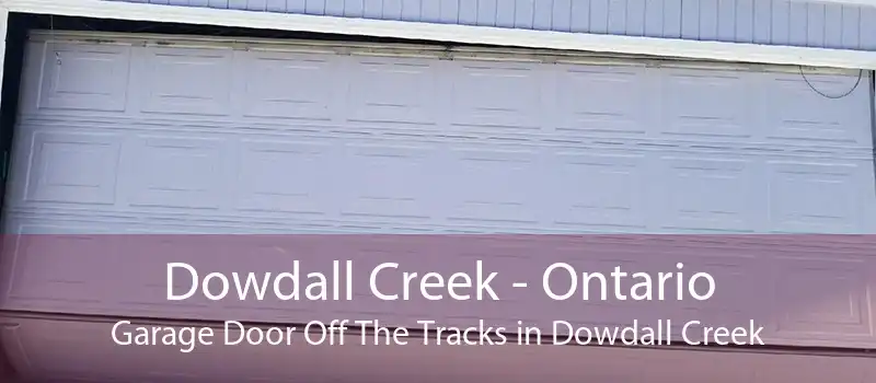 Dowdall Creek - Ontario Garage Door Off The Tracks in Dowdall Creek
