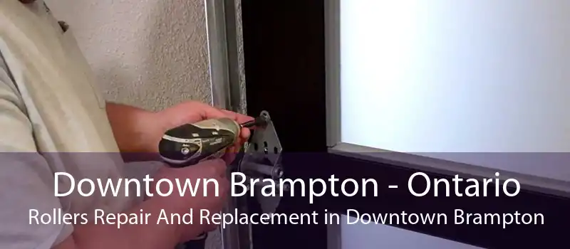 Downtown Brampton - Ontario Rollers Repair And Replacement in Downtown Brampton