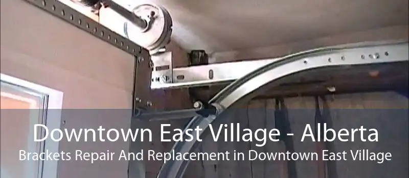 Downtown East Village - Alberta Brackets Repair And Replacement in Downtown East Village