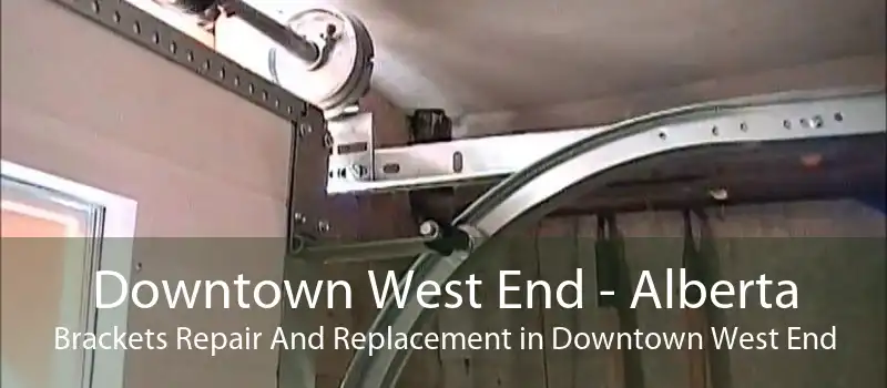 Downtown West End - Alberta Brackets Repair And Replacement in Downtown West End