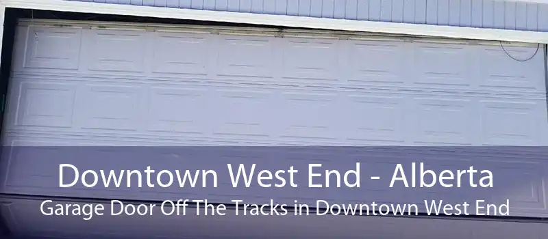 Downtown West End - Alberta Garage Door Off The Tracks in Downtown West End