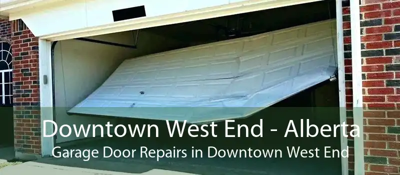 Downtown West End - Alberta Garage Door Repairs in Downtown West End