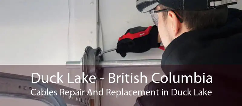 Duck Lake - British Columbia Cables Repair And Replacement in Duck Lake