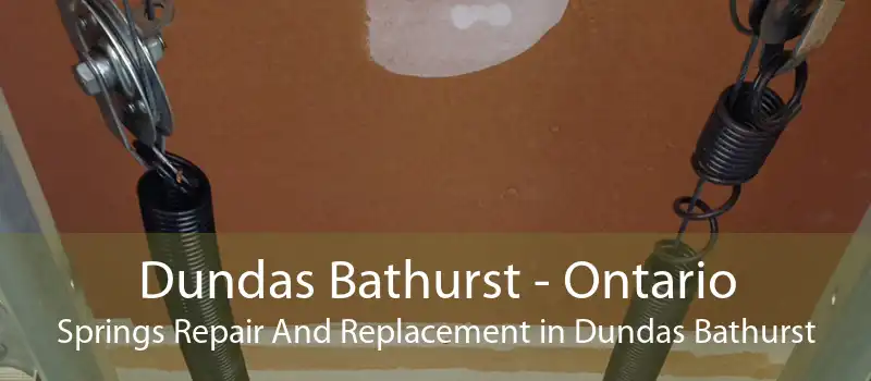 Dundas Bathurst - Ontario Springs Repair And Replacement in Dundas Bathurst