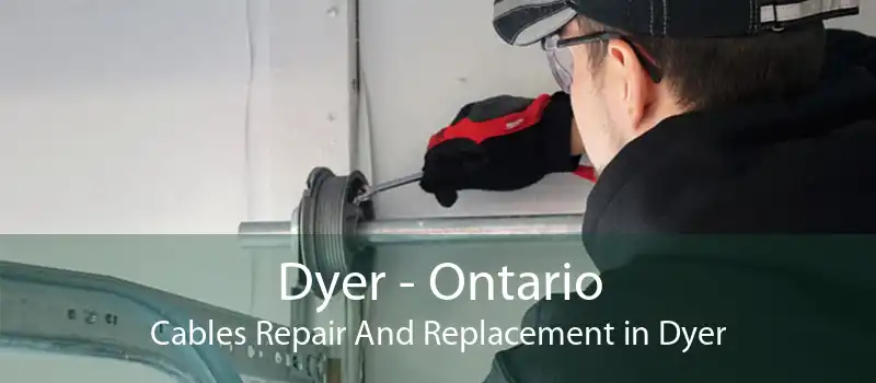 Dyer - Ontario Cables Repair And Replacement in Dyer