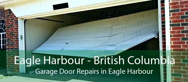 Eagle Harbour - British Columbia Garage Door Repairs in Eagle Harbour