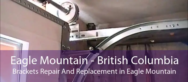 Eagle Mountain - British Columbia Brackets Repair And Replacement in Eagle Mountain