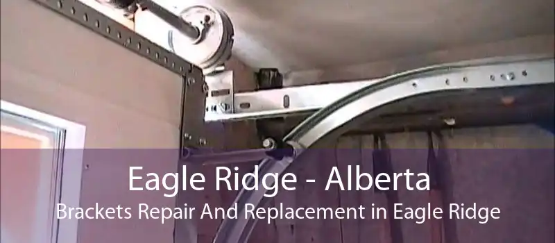 Eagle Ridge - Alberta Brackets Repair And Replacement in Eagle Ridge