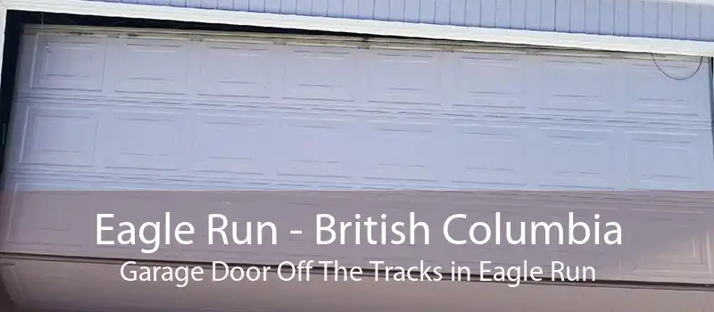 Eagle Run - British Columbia Garage Door Off The Tracks in Eagle Run