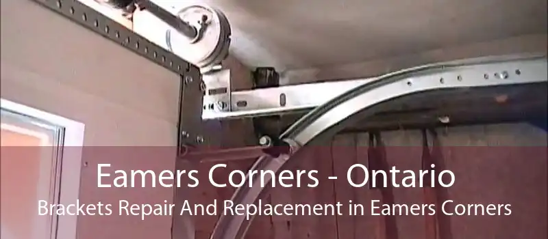 Eamers Corners - Ontario Brackets Repair And Replacement in Eamers Corners