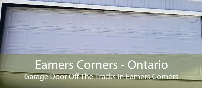 Eamers Corners - Ontario Garage Door Off The Tracks in Eamers Corners