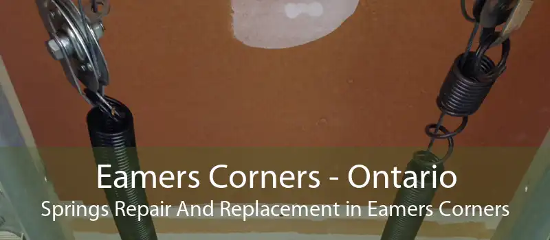 Eamers Corners - Ontario Springs Repair And Replacement in Eamers Corners