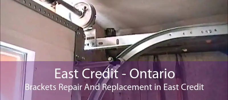 East Credit - Ontario Brackets Repair And Replacement in East Credit