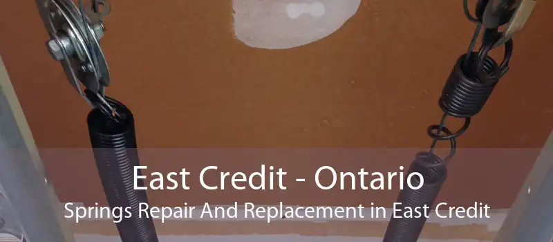 East Credit - Ontario Springs Repair And Replacement in East Credit