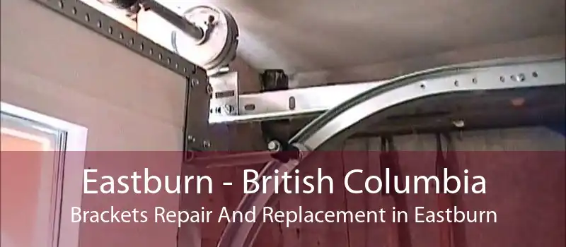 Eastburn - British Columbia Brackets Repair And Replacement in Eastburn