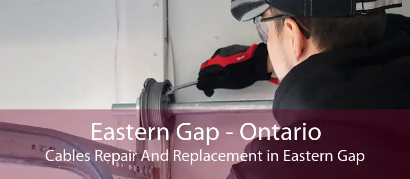 Eastern Gap - Ontario Cables Repair And Replacement in Eastern Gap